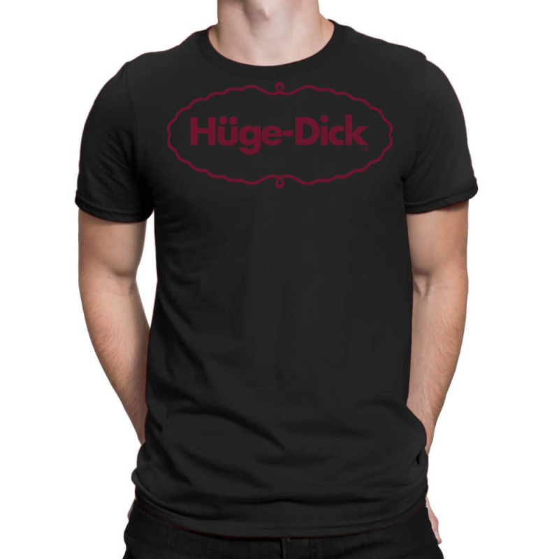 Hüge Dick  Humor Design T-Shirt by ashdhacreanei | Artistshot