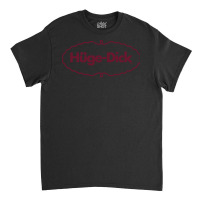 Hüge Dick  Humor Design Classic T-shirt | Artistshot