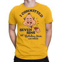 I Committed Seven Sins At Holiday Inn Las Vegas T-shirt | Artistshot