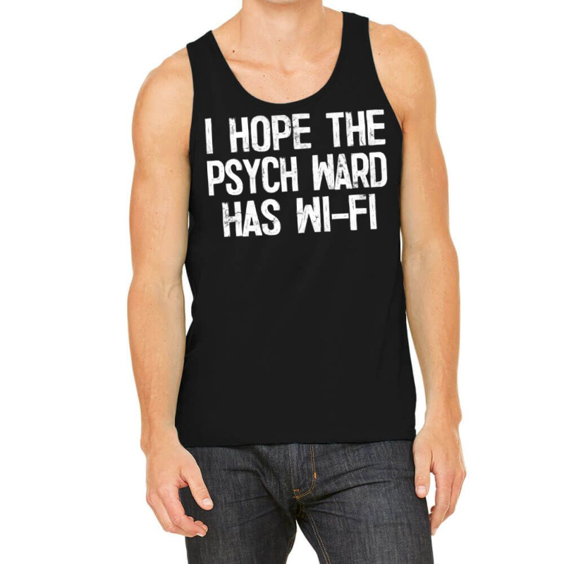 I Hope The Psych Ward Has Wi Fi1 Tank Top by ashdhacreanei | Artistshot