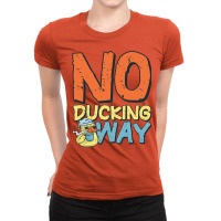 Duck Work Funny Saying No Ducking Way Quote Ladies Fitted T-shirt | Artistshot