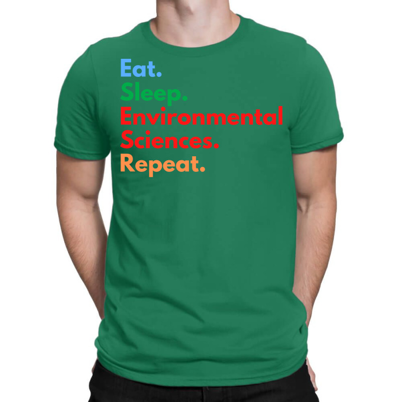 Eat Sleep Environmental Sciences Repeat Green T-Shirt by slibobatrouzn | Artistshot