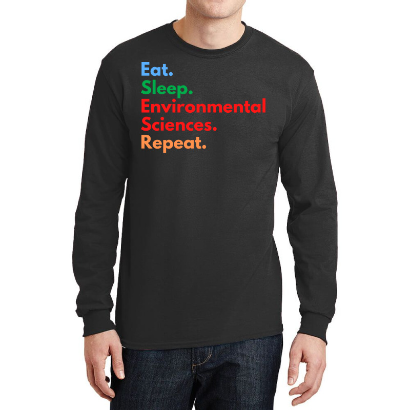 Eat Sleep Environmental Sciences Repeat Green Long Sleeve Shirts by slibobatrouzn | Artistshot