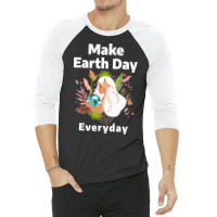 Make Earth Day Everyday Humor 3/4 Sleeve Shirt | Artistshot