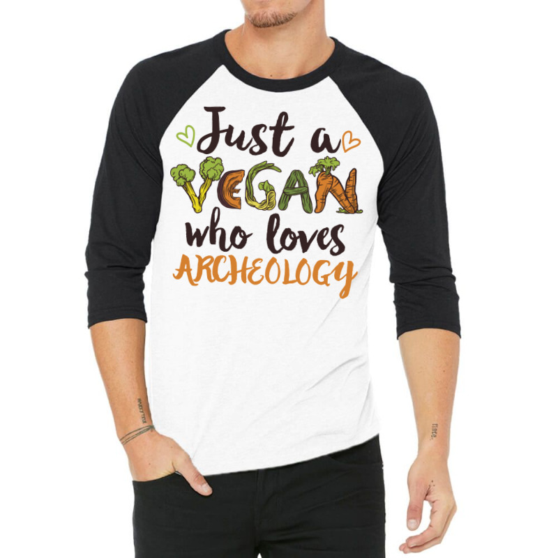 Just A Vegan Who Loves Archeology Gift Music 3/4 Sleeve Shirt | Artistshot