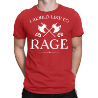 Barbarian   I Would Like To Rage T-shirt | Artistshot