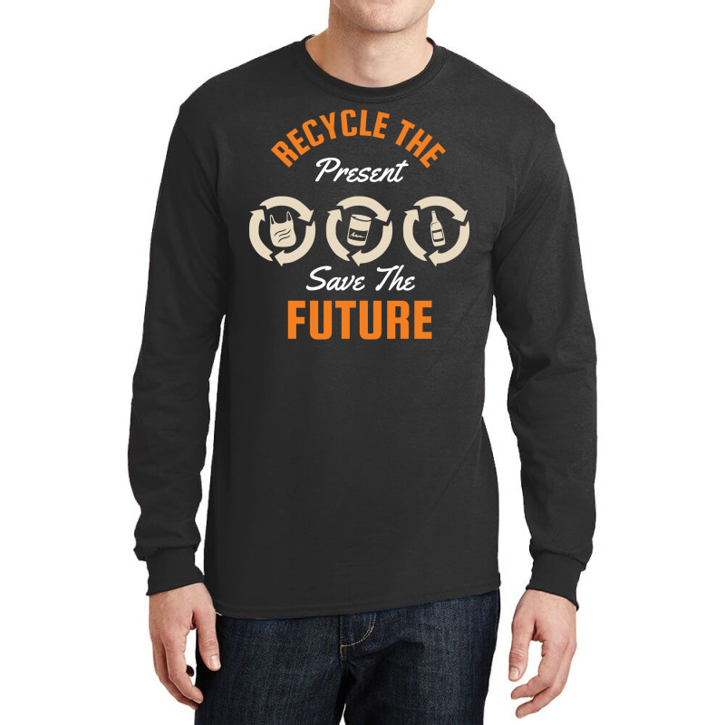 Earth Day Recycle The Present Save The Future Cute Long Sleeve Shirts | Artistshot