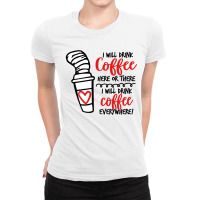 I Will Drink Coffee Anywhere Ladies Fitted T-shirt | Artistshot