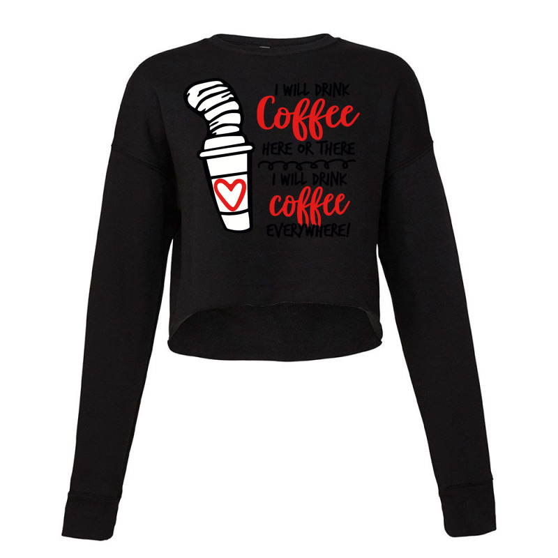 I Will Drink Coffee Anywhere Cropped Sweater by eleangita | Artistshot