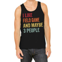 I Like Field Game Maybe 3 People Field Game Lovers Tank Top | Artistshot