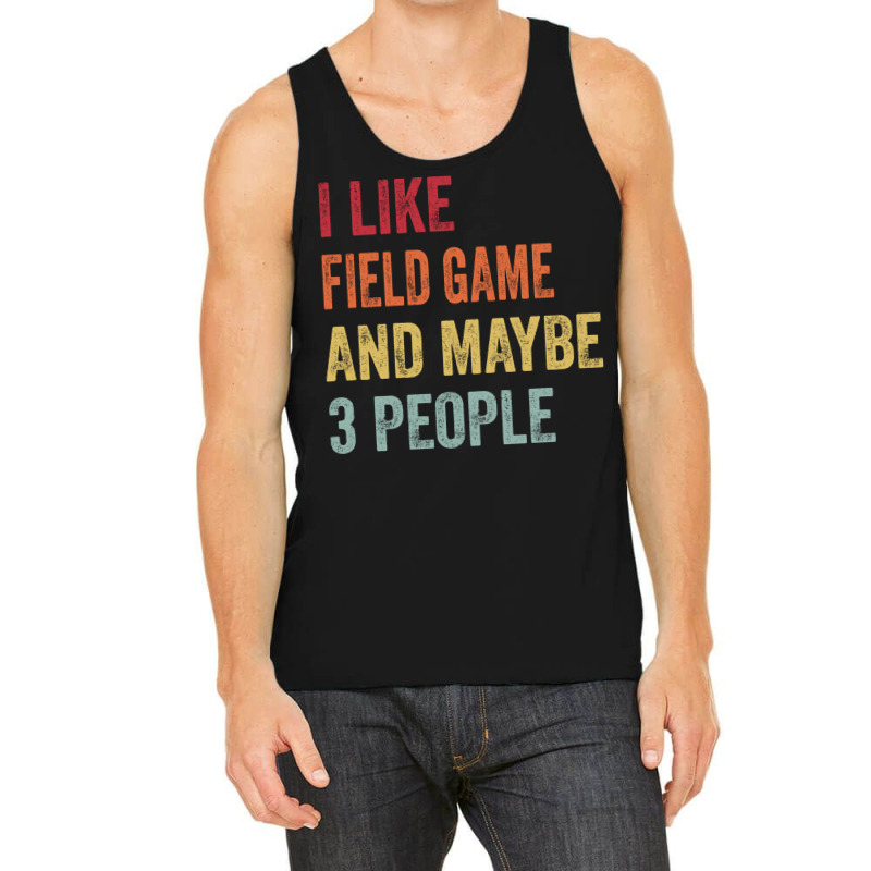 I Like Field Game Maybe 3 People Field Game Lovers Tank Top by taglusirnuk | Artistshot