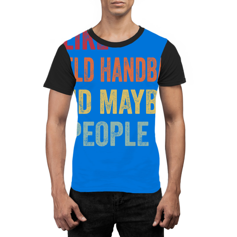 I Like Field Handball Maybe 3 People Field Handbal Graphic T-shirt by abataymunaevj | Artistshot