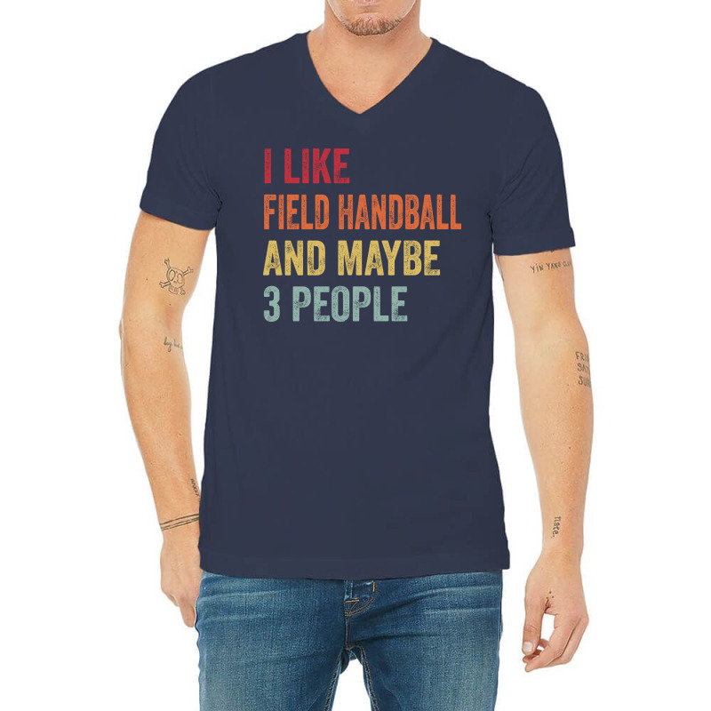 I Like Field Handball Maybe 3 People Field Handbal V-Neck Tee by abataymunaevj | Artistshot