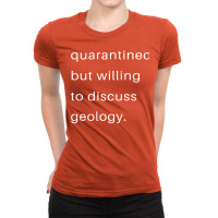 Quarantined But Willing To Discuss Geology Quote Ladies Fitted T-shirt | Artistshot