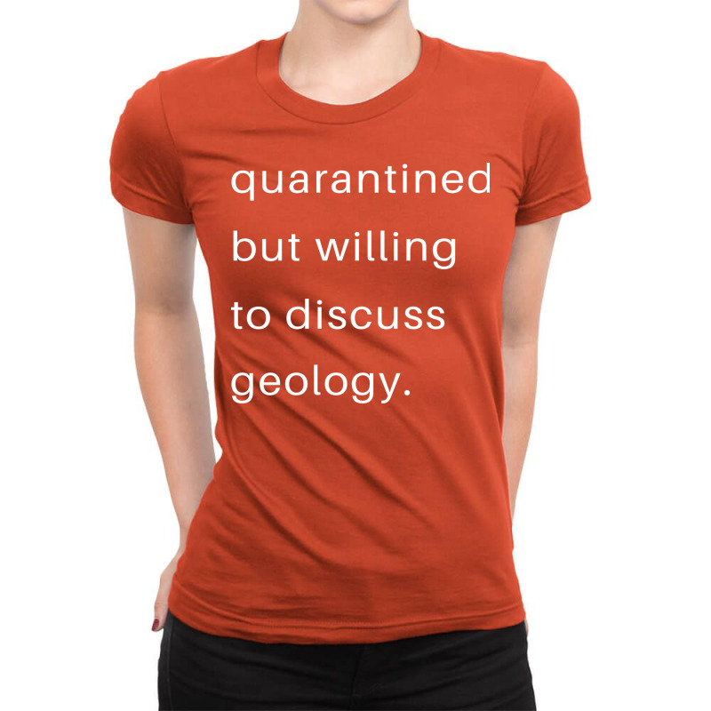 Quarantined But Willing To Discuss Geology Quote Ladies Fitted T-Shirt by goldaurisdap | Artistshot