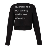 Quarantined But Willing To Discuss Geology Quote Cropped Sweater | Artistshot