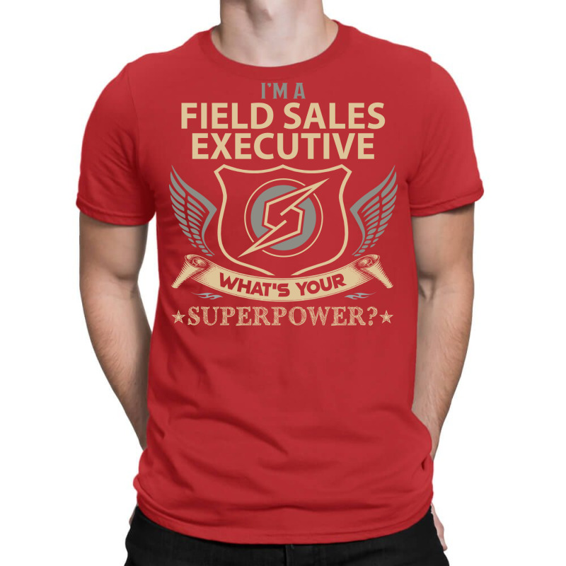 Field Sales Executive T  Superpower Gift Item Tee T-Shirt by azapogosw | Artistshot