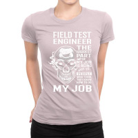 Field Test Engineer T  The Hardest Part Gift Item Ladies Fitted T-shirt | Artistshot