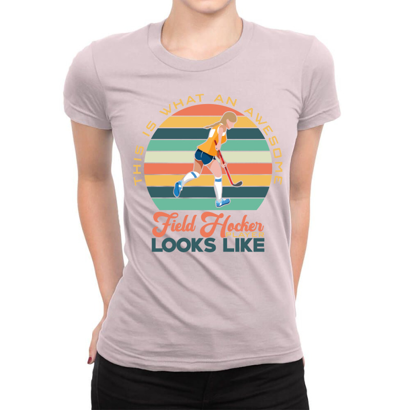 This Is What An Awesome Field Hockey Player Looks Ladies Fitted T-Shirt by ulluqebaduza3 | Artistshot