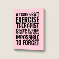 A Truly Great Exercise Therapist Is Hard To Find D Portrait Canvas Print | Artistshot