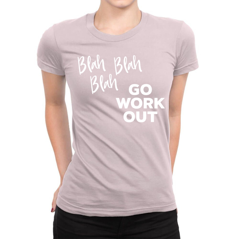 Blah Blah Blah Go Work Out Cool Ladies Fitted T-Shirt by guymeruprenr | Artistshot