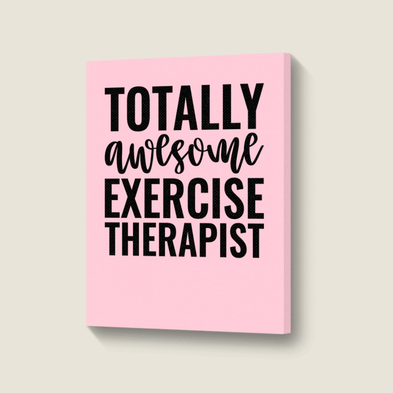 Totally Awesome Exercise Therapist Green Portrait Canvas Print | Artistshot