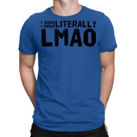 I Wish I Could Literally Lmao Cute T-shirt | Artistshot