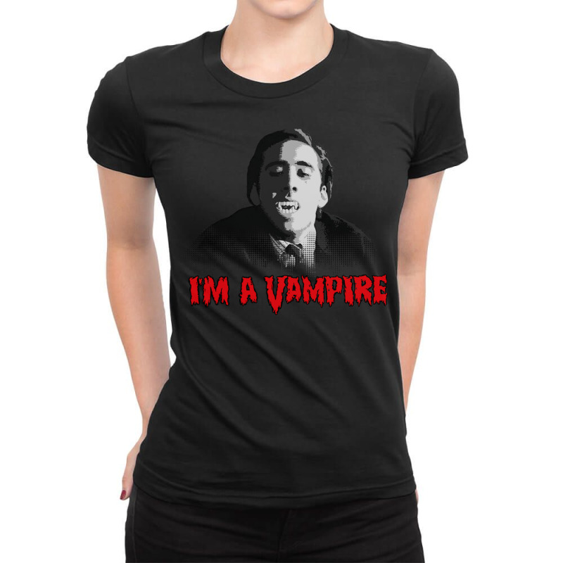 I'm A Vampire   Nicolas Cage (vampire's Kiss) Ladies Fitted T-Shirt by billeyzutell0 | Artistshot