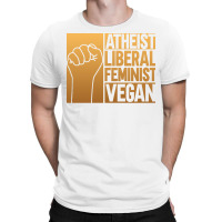 Atheist Liberal Feminist Vegan Liberal Feminism Fe T-shirt | Artistshot