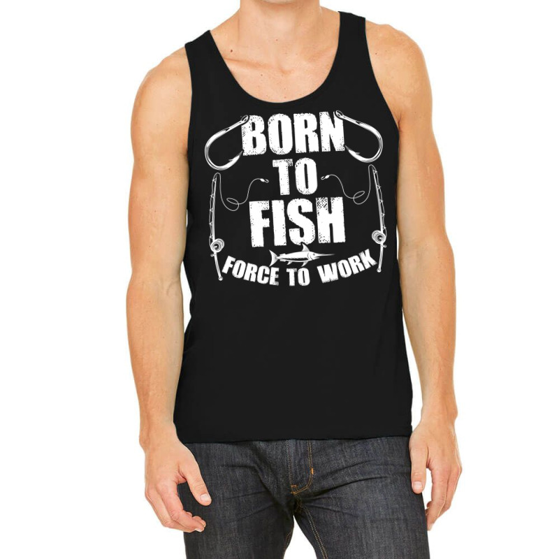 Born To Fish Forced Work Funny Fishing Fisherman G Tank Top | Artistshot