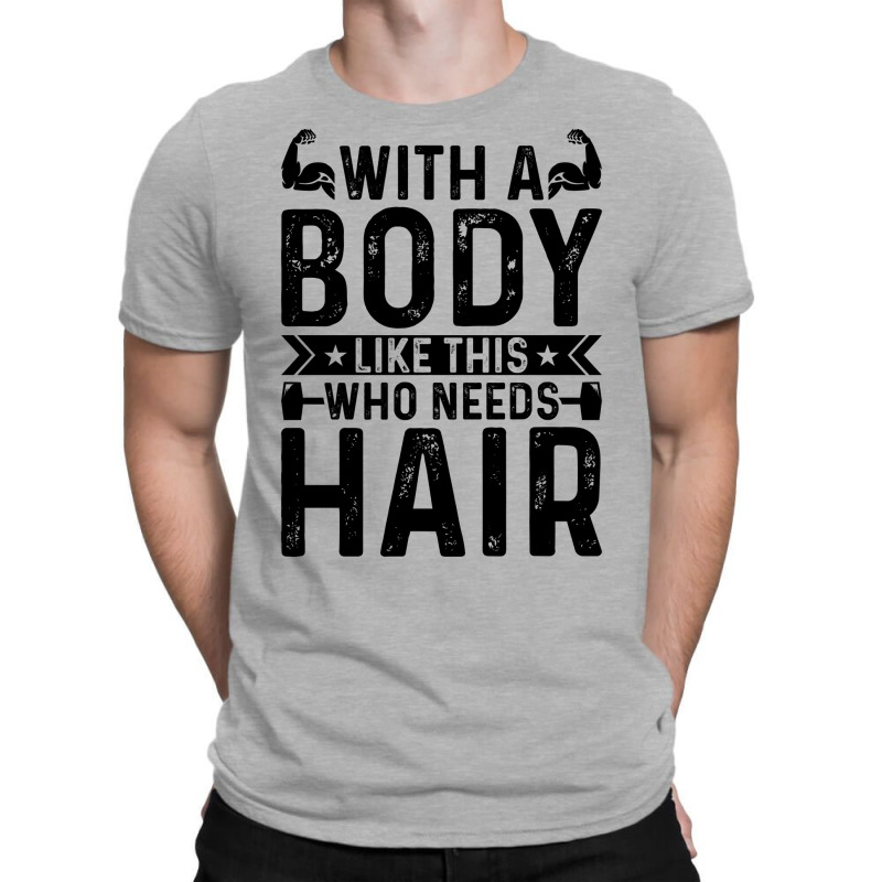 With A Body Like This Who Needs Hair Retro T-shirt | Artistshot