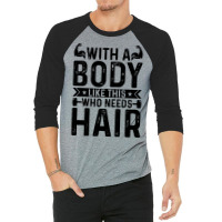 With A Body Like This Who Needs Hair Retro 3/4 Sleeve Shirt | Artistshot