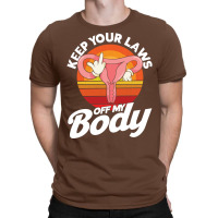 Pro Choice Keep Your Laws Off My Body Abortion Rig T-shirt | Artistshot