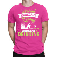 Weekend Forecast Fishing With A Chance Of Drinking T-shirt | Artistshot