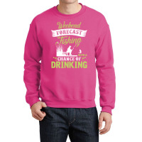 Weekend Forecast Fishing With A Chance Of Drinking Crewneck Sweatshirt | Artistshot