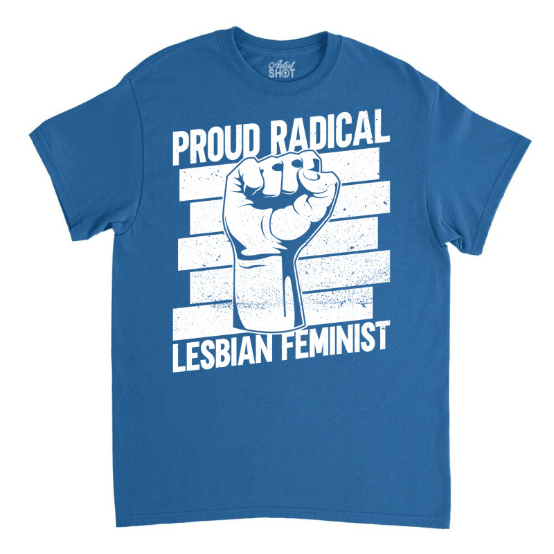 Proud Radical Lesbian Feminist Radical Feminism Fe Classic T-shirt | Artistshot