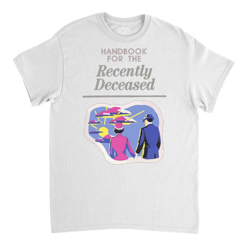 Handbook For The Recently Deceased  (1) Classic T-shirt | Artistshot