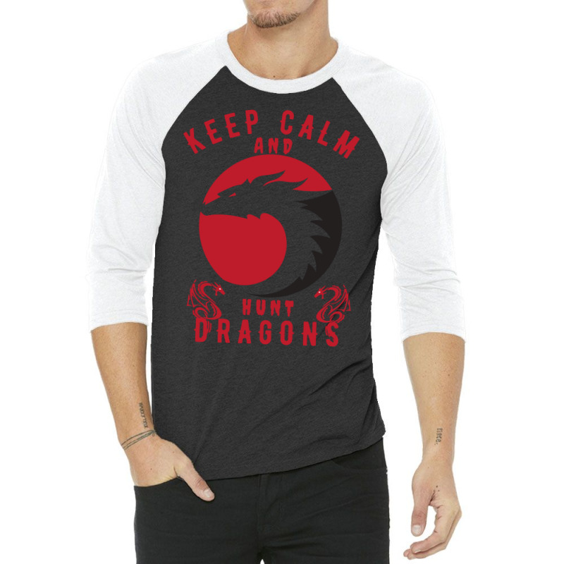 Keep Calm And Hunt Dragons 3/4 Sleeve Shirt | Artistshot