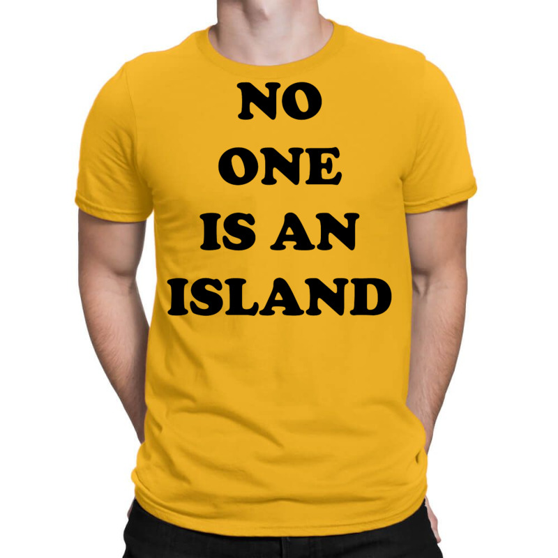 No One Is An Island T-Shirt by wedmanrolingf | Artistshot