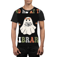 Find Me At The Library Book Lover School Librarian Graphic T-shirt | Artistshot