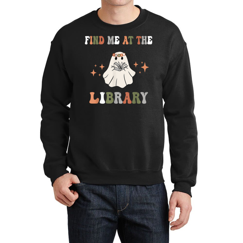 Find Me At The Library Book Lover School Librarian Crewneck Sweatshirt | Artistshot