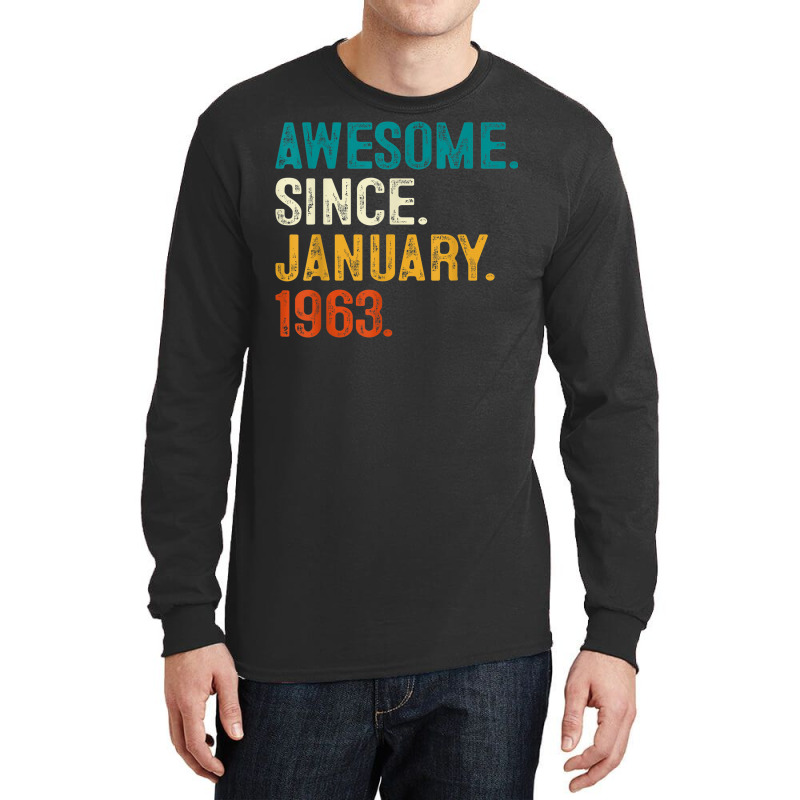 Awesome Since January 1963 60th Birthday Gifts 60 Long Sleeve Shirts | Artistshot