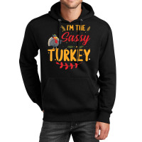 I'm The Sassy Turkey Matching Family Thanksgiving Unisex Hoodie | Artistshot