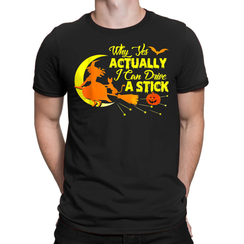 Why Yes Actually I Can Drive A Stick Halloween Wit T-shirt | Artistshot