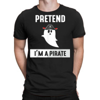 Pretend I'm A Pirate T-shirt | Artistshot