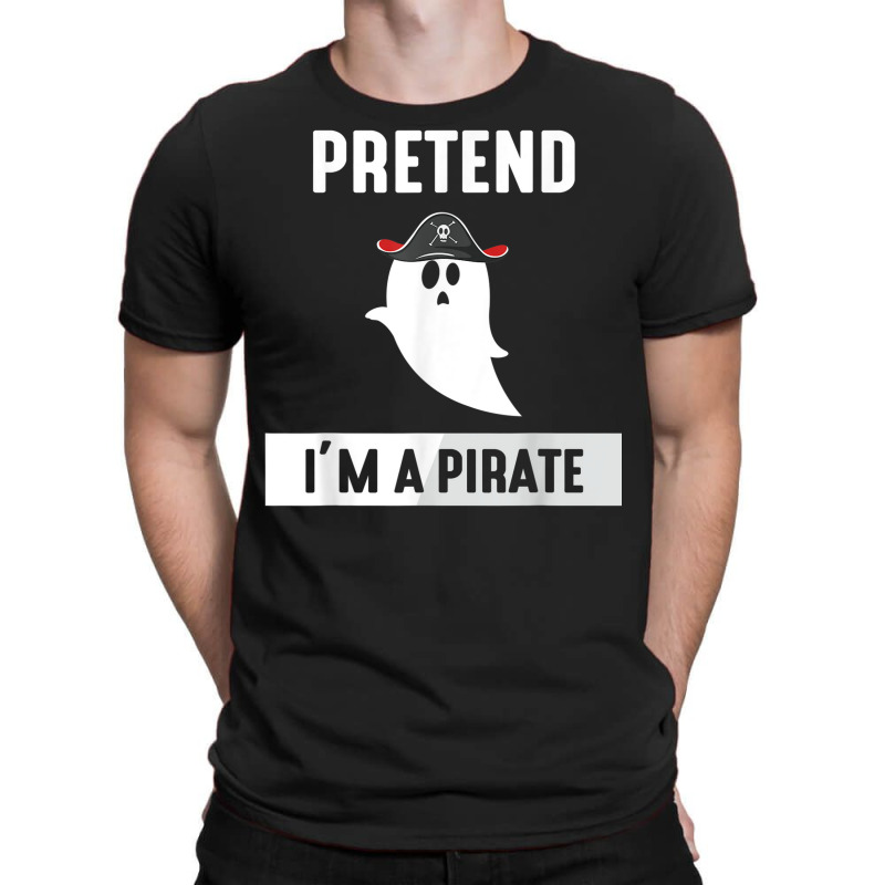 Pretend I'm A Pirate T-shirt | Artistshot