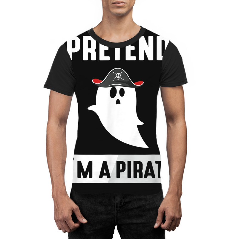 Pretend I'm A Pirate Graphic T-shirt | Artistshot