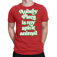 Aubrey Plaza Is My Spirit Animal T-shirt | Artistshot