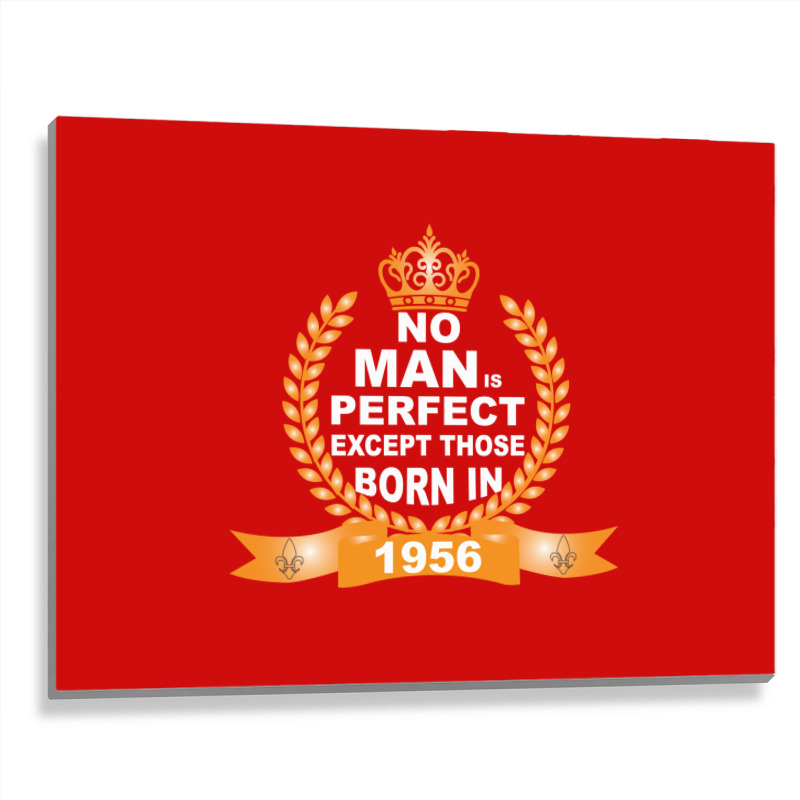 No Man Is Perfect Except Those Born In 1956 Metal Print Horizontal | Artistshot