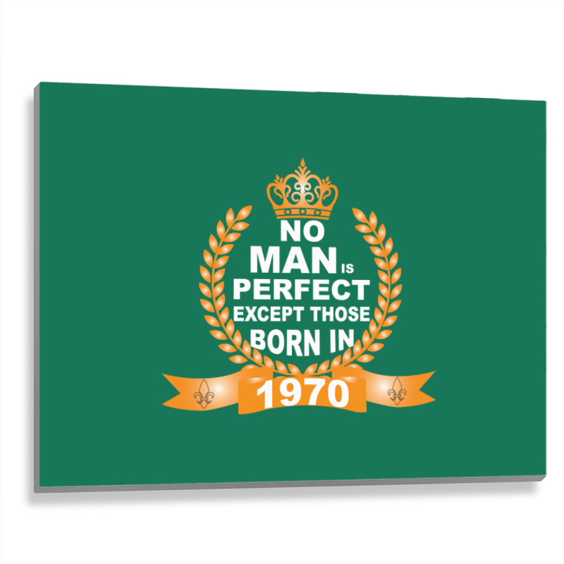 No Man Is Perfect Except Those Born In 1970 Metal Print Horizontal | Artistshot